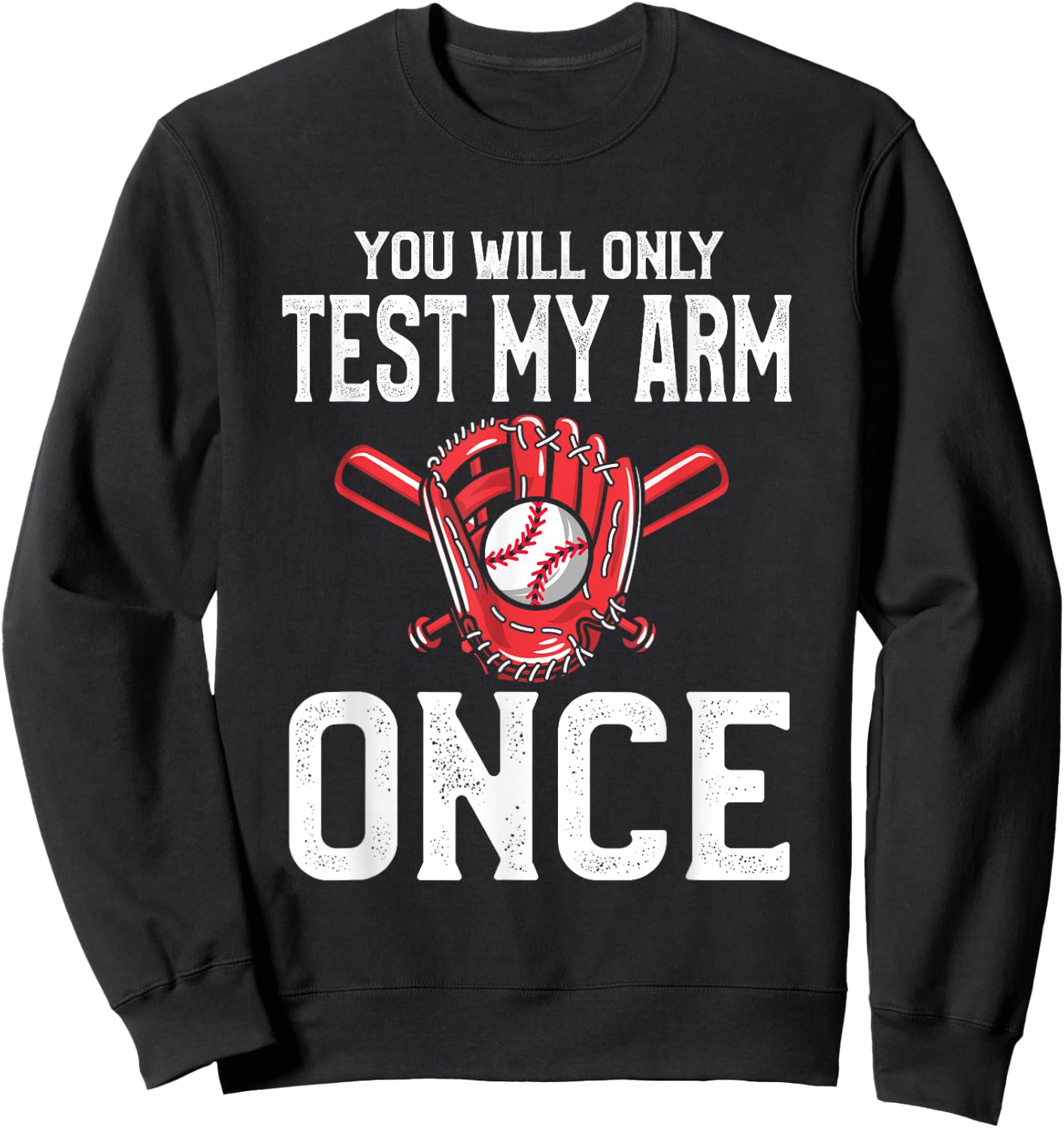 Baseball Catcher Shirts | Du wirst meinen Arm nur einmal Sweatshirt - Sweatshirt | Black