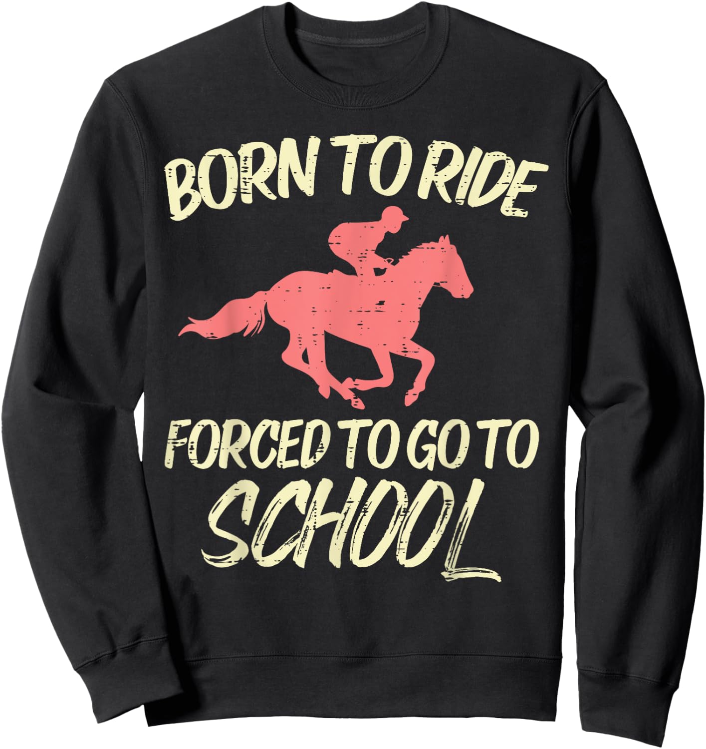 Born Ride Forced To Go School Funny Horse Horseback Riding Sweatshirt - Sweatshirt | Black