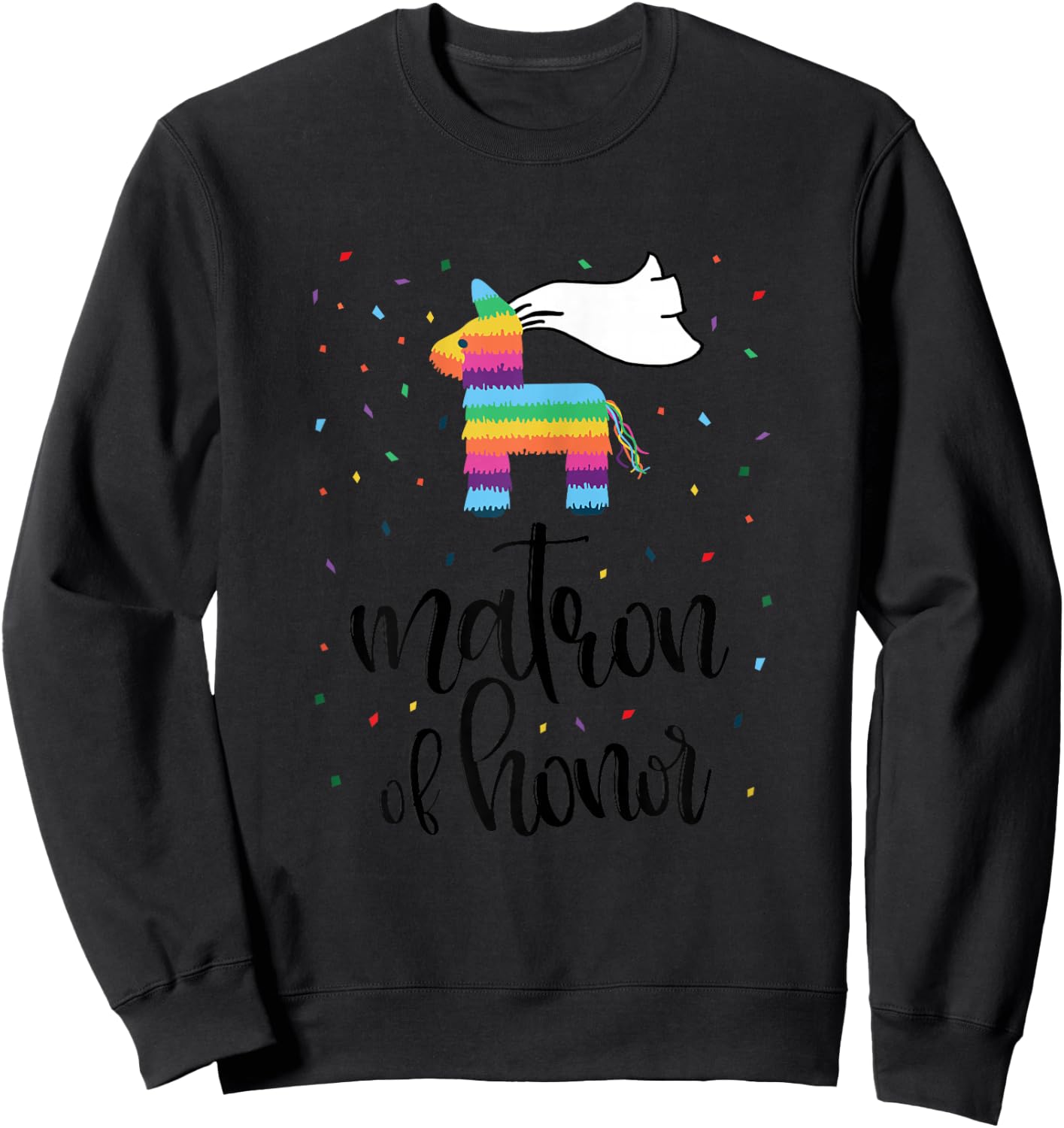 Matron of Honor Pinata Shirt Bachelorette Party Final Fiesta Sweatshirt - Sweatshirt | Black