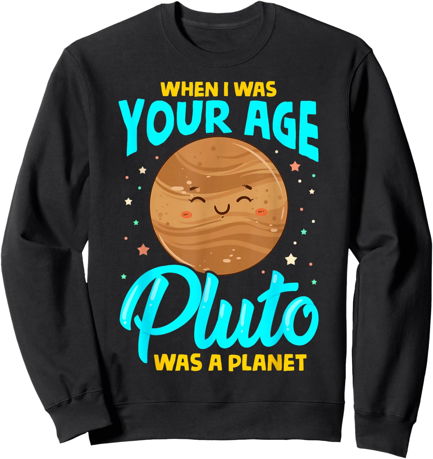When I Was Your Age Pluto Was Planet Sweatshirt - Sweatshirt | Black
