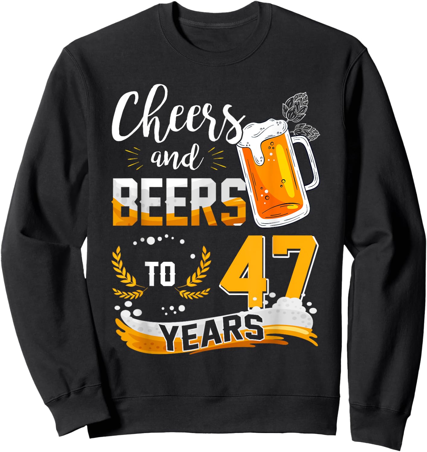 47th Birthday Cheers And Beers To 47 Years Born In 1975 Sweatshirt - Sweatshirt | Black