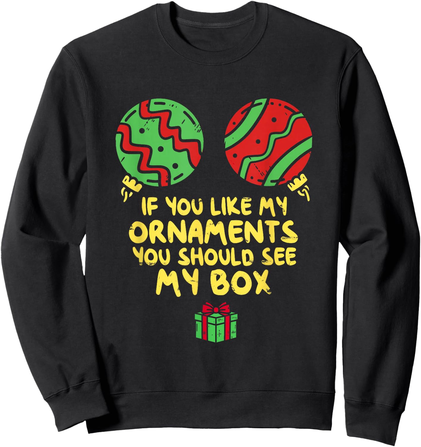 If Like My Ornaments You Should See My Box Christmas Humor Sweatshirt - Sweatshirt | Black