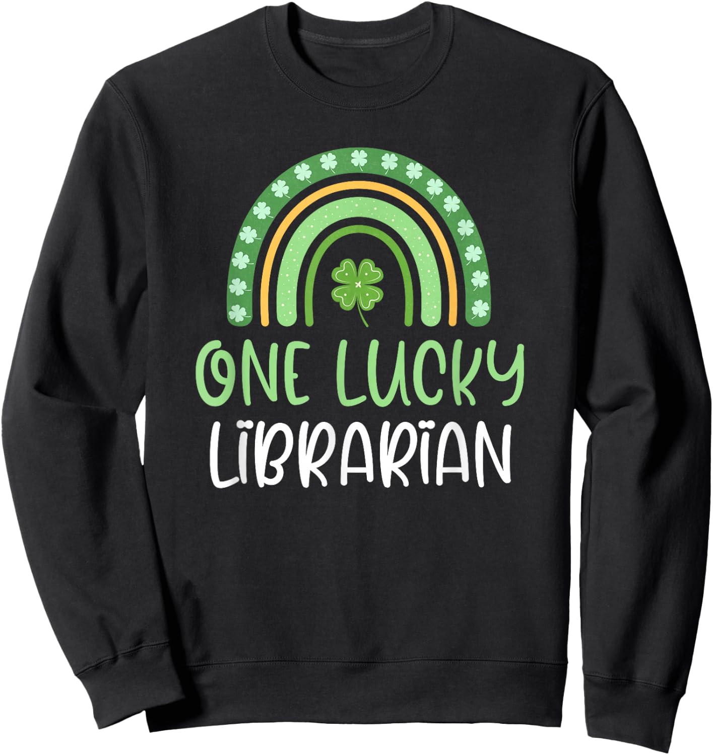 One Lucky Librarian St. Patrick's Day Rainbow Book School Sweatshirt - Sweatshirt | Black