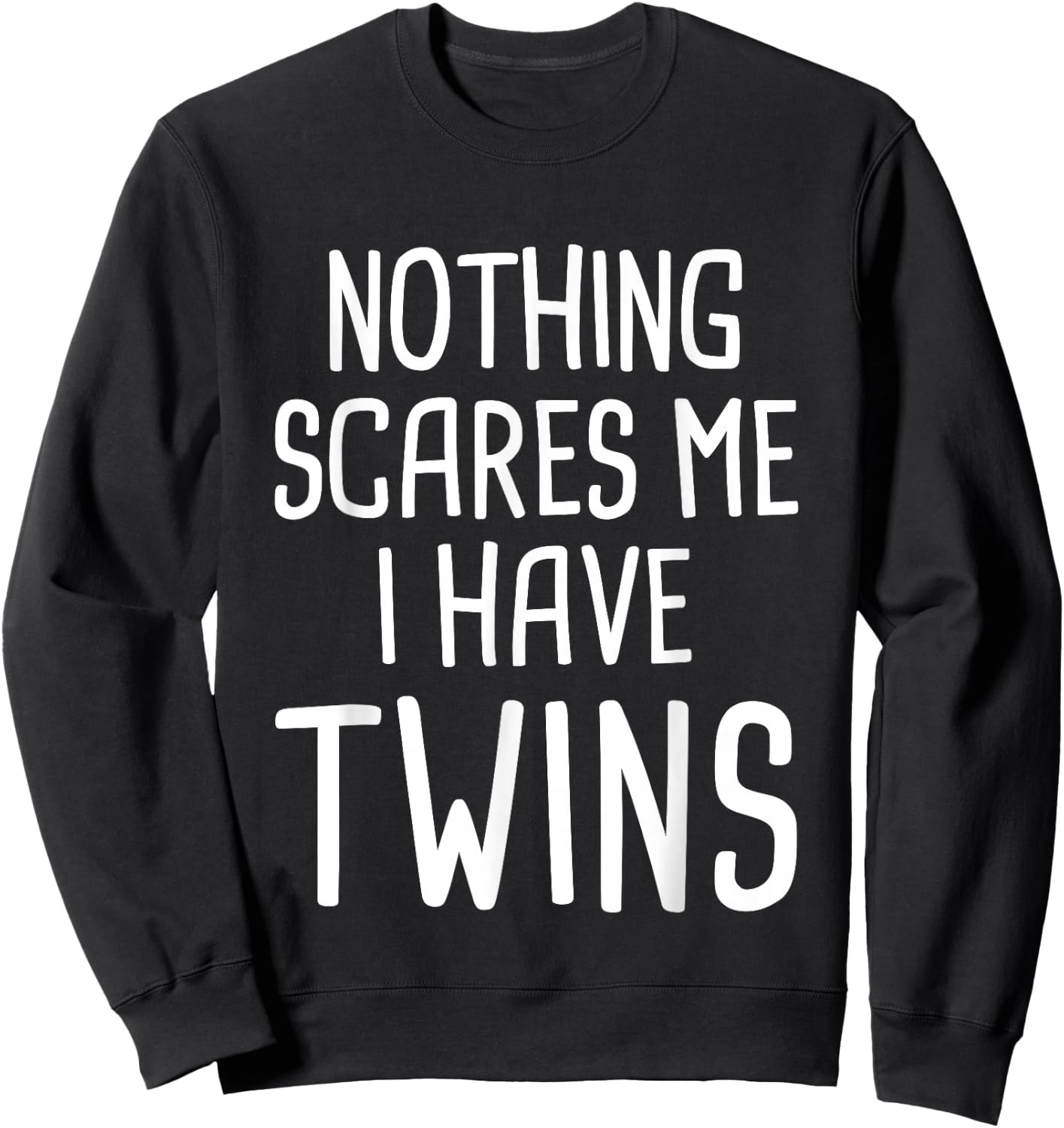 Nothing Scares Me I Have Twins Sweatshirt - Sweatshirt | Black