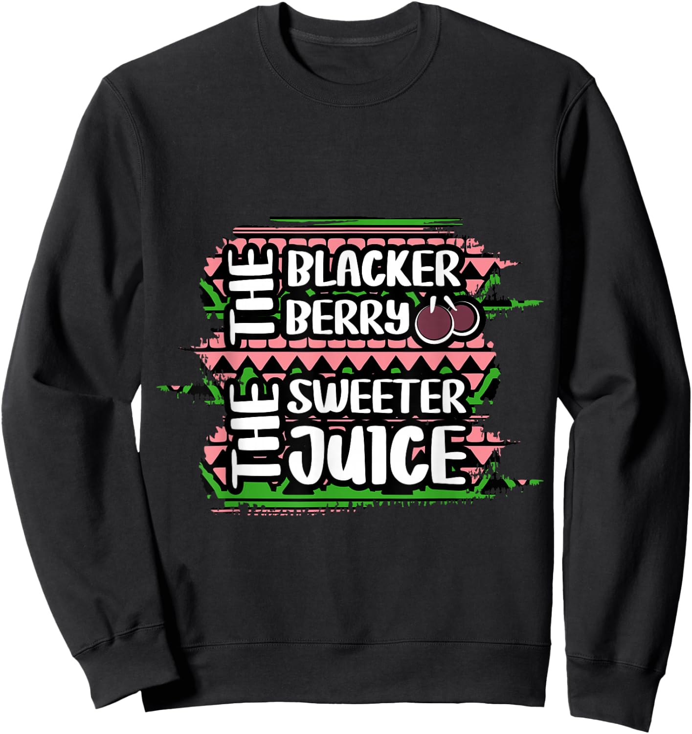 The Blacker The Berry The Sweeter The Juice Black History Sweatshirt - Sweatshirt | Black