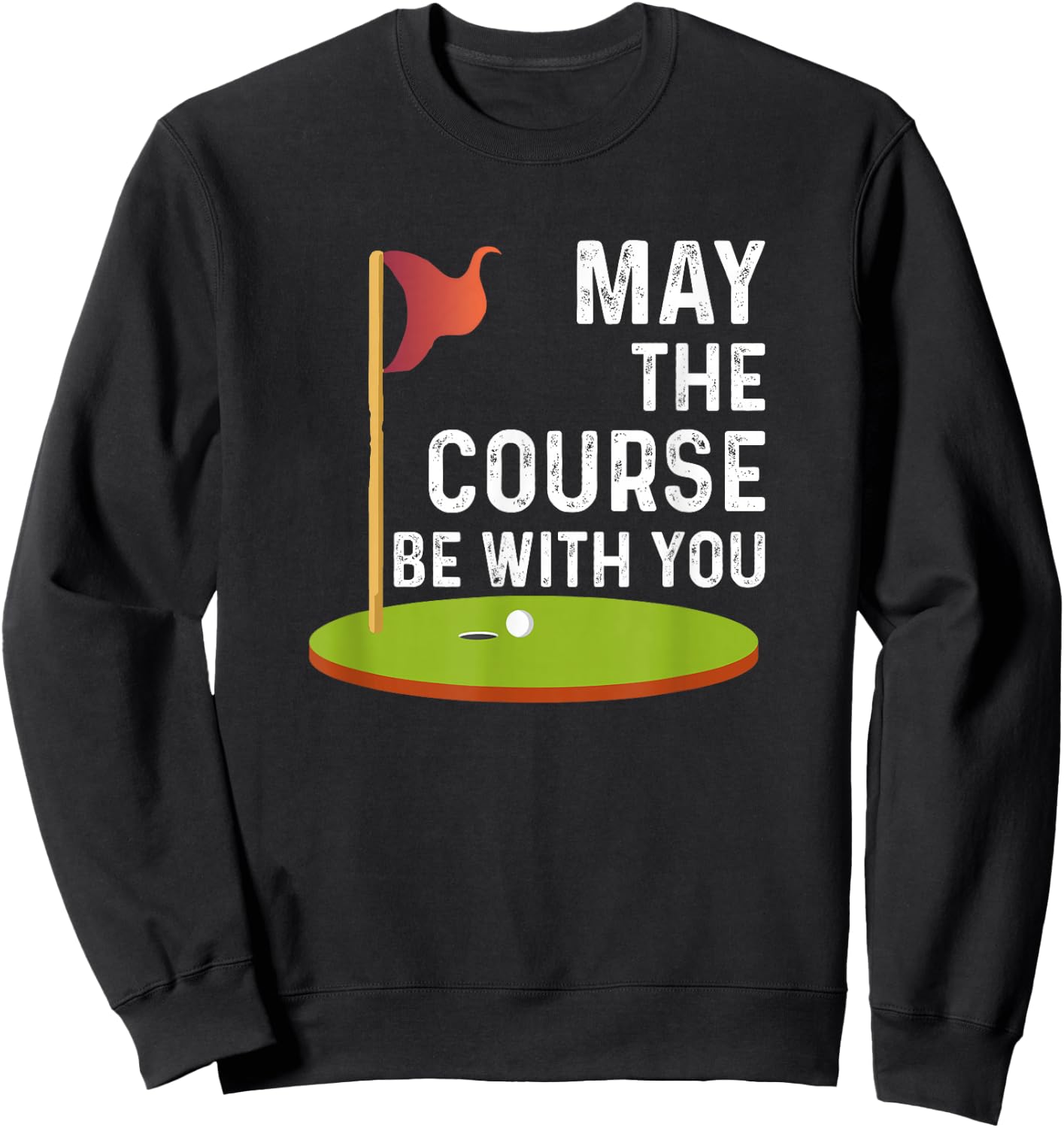 May the Course Be With You Golf Golfing Funny Sweatshirt - Sweatshirt | Black