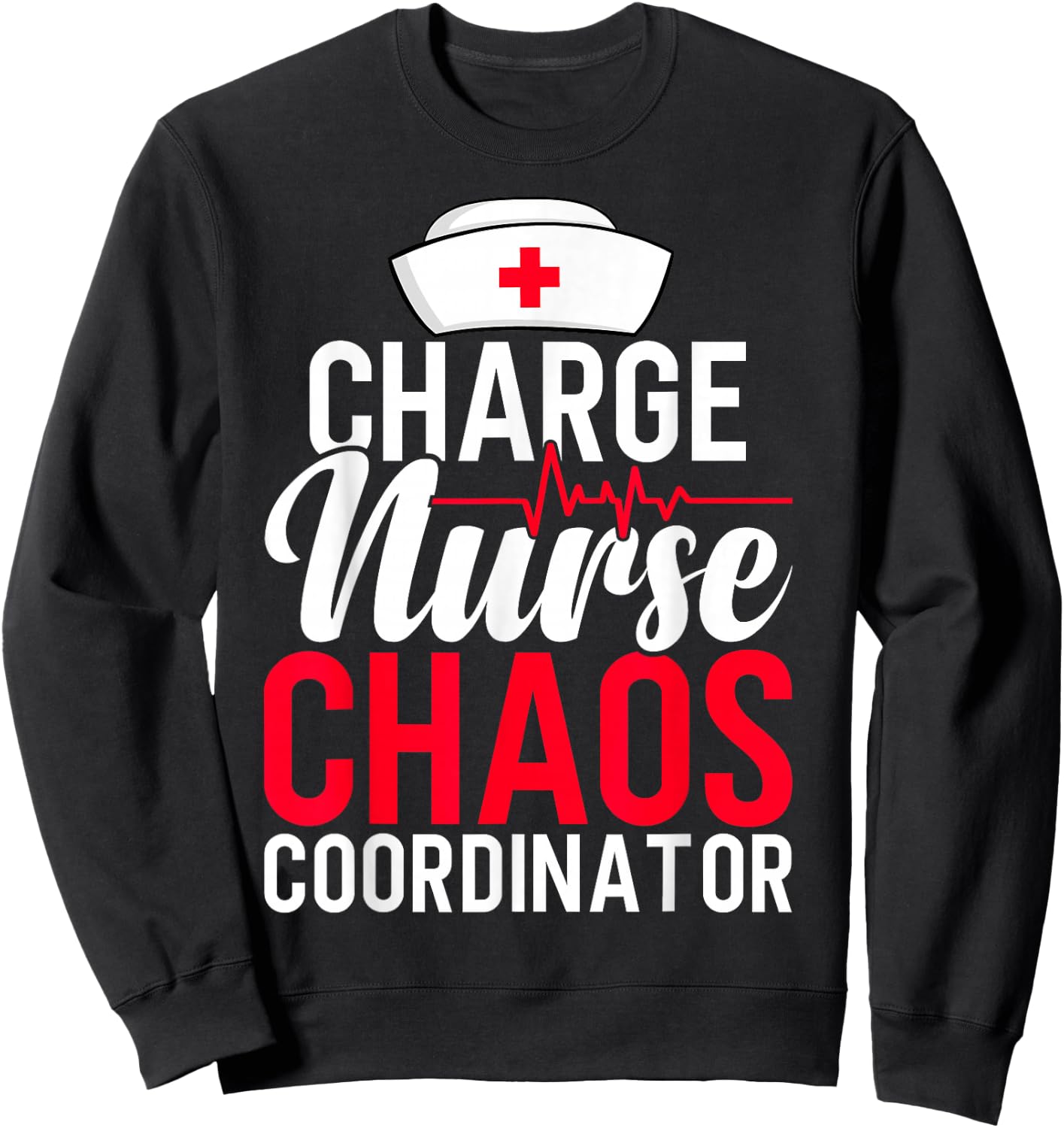 Funny RN Nurse Quote Charge Nurse Chaos Coordinator Sweatshirt - Sweatshirt | Black