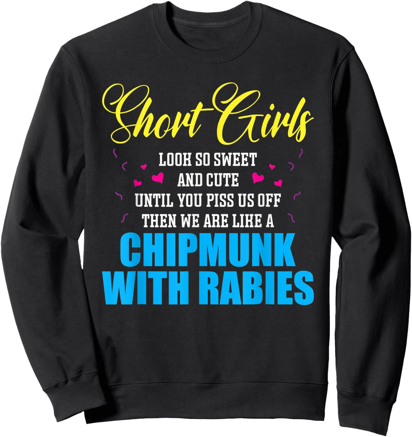 Short Girls Look So Sweet And Cute Until You Piss Sweatshirt - Sweatshirt | Black