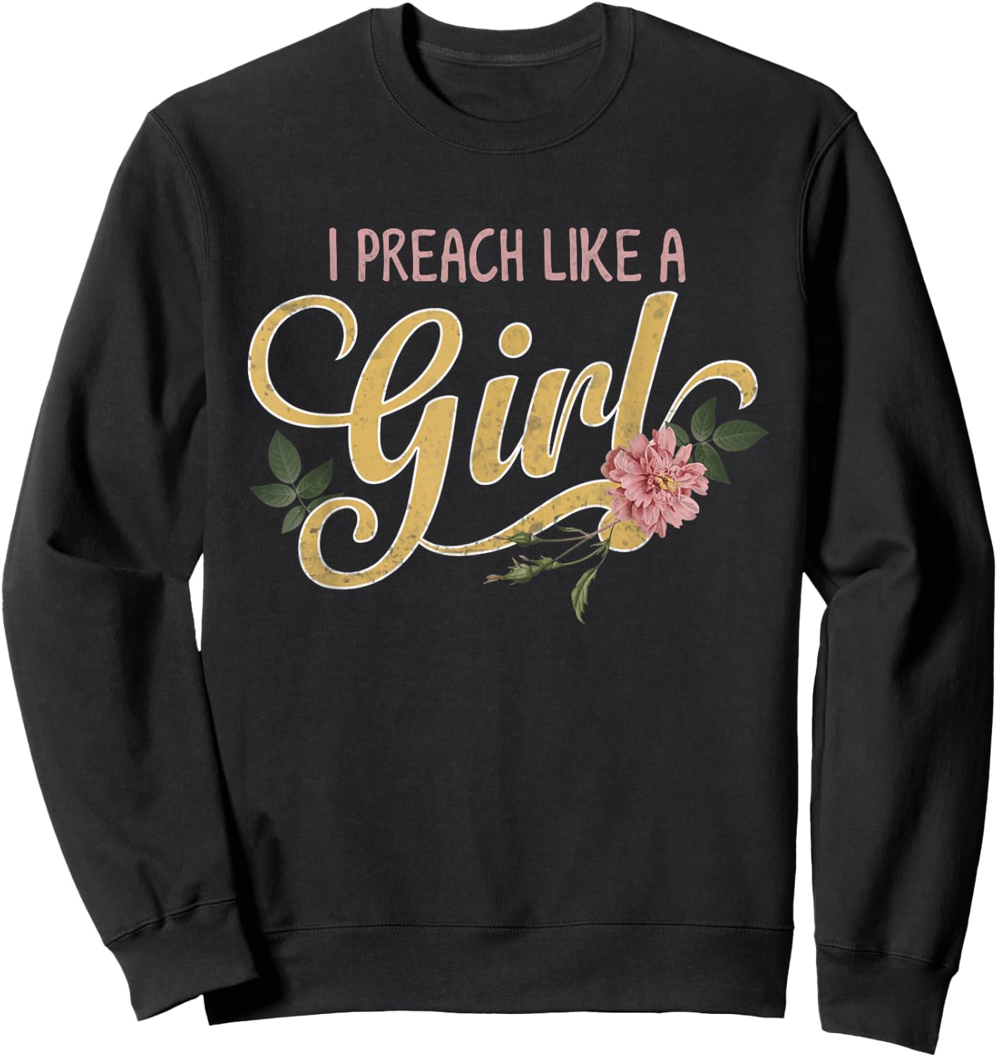Pastors wife o christian o religious or I Preach Like a Girl Sweatshirt - Sweatshirt | Black