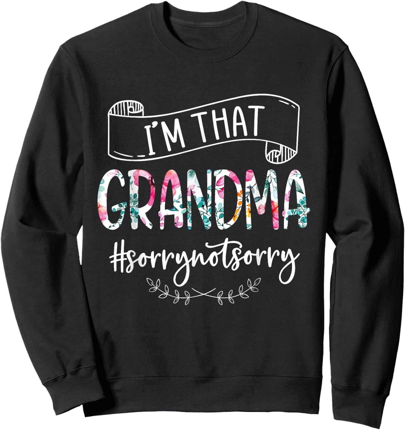 I'm That Grandma Sorry Not Sorry Shirt Sweatshirt - Sweatshirt | Black