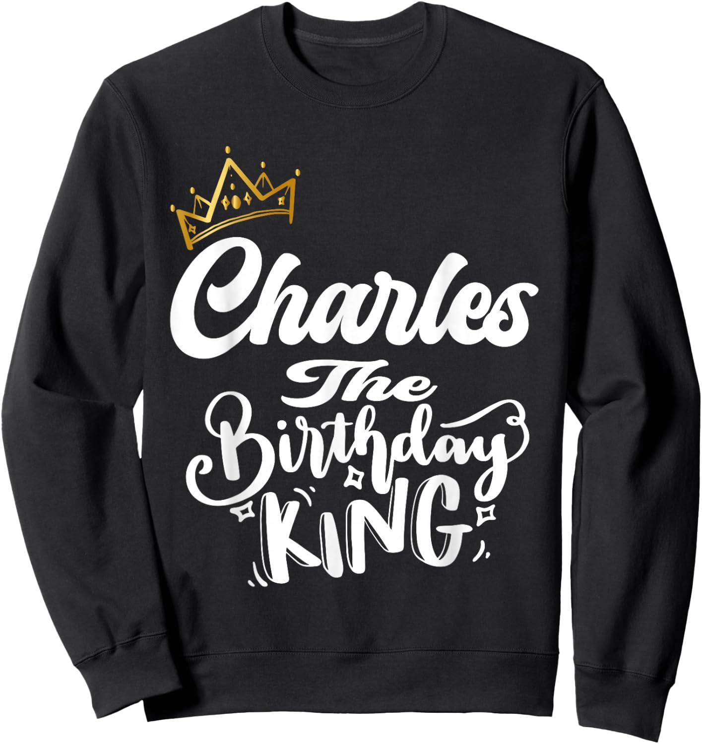 Charles The Birthday King Happy Birthday Shirt Men Boys Teen Sweatshirt - Sweatshirt | Black