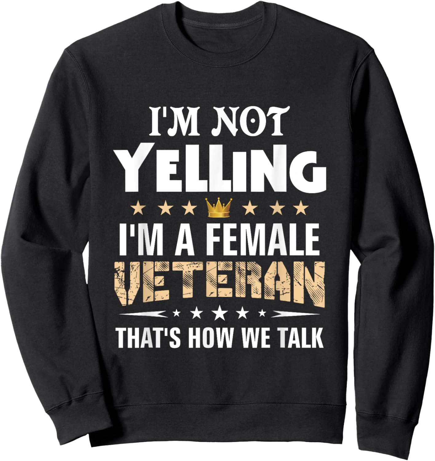 Veteran Shirts I'm Not Yelling Funny Female Women Gifts Sweatshirt - Sweatshirt | Black