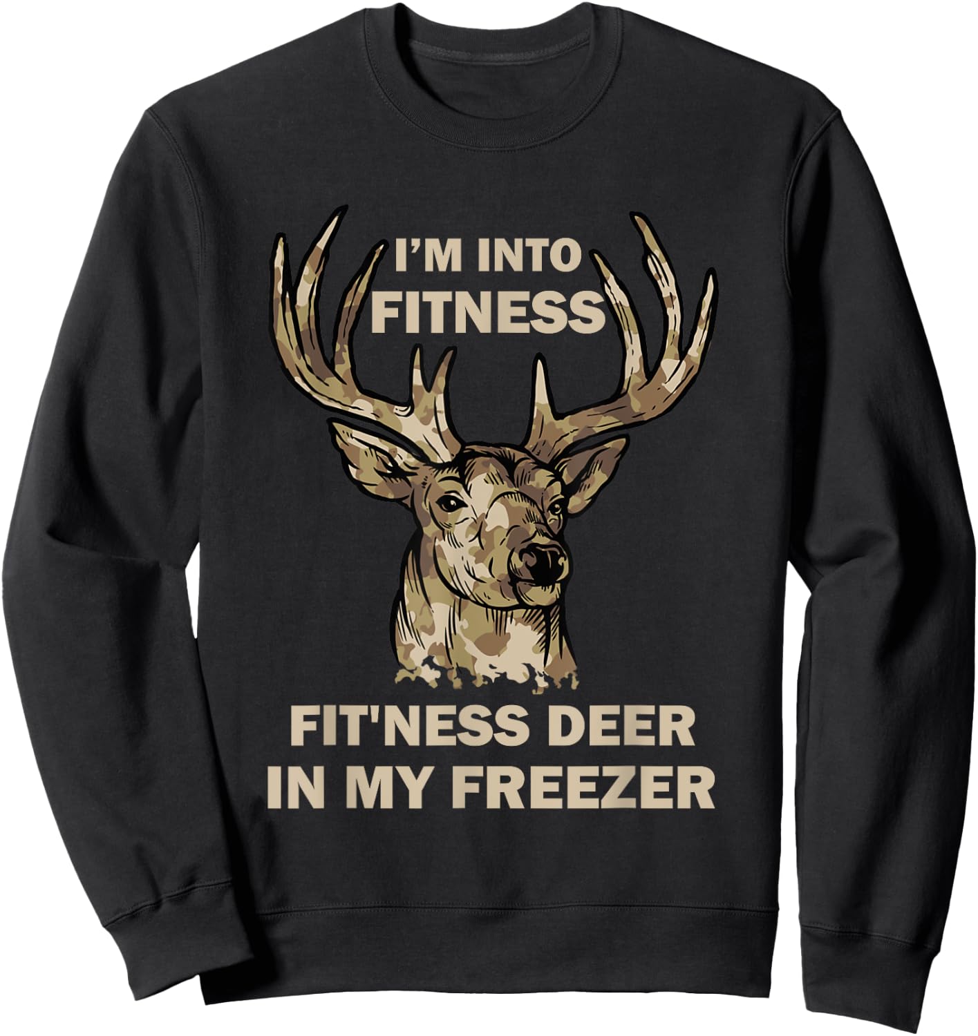 I'm Into Fitness Fit'Ness Deer In My Freezer Funny Hunter Sweatshirt - Sweatshirt | Black