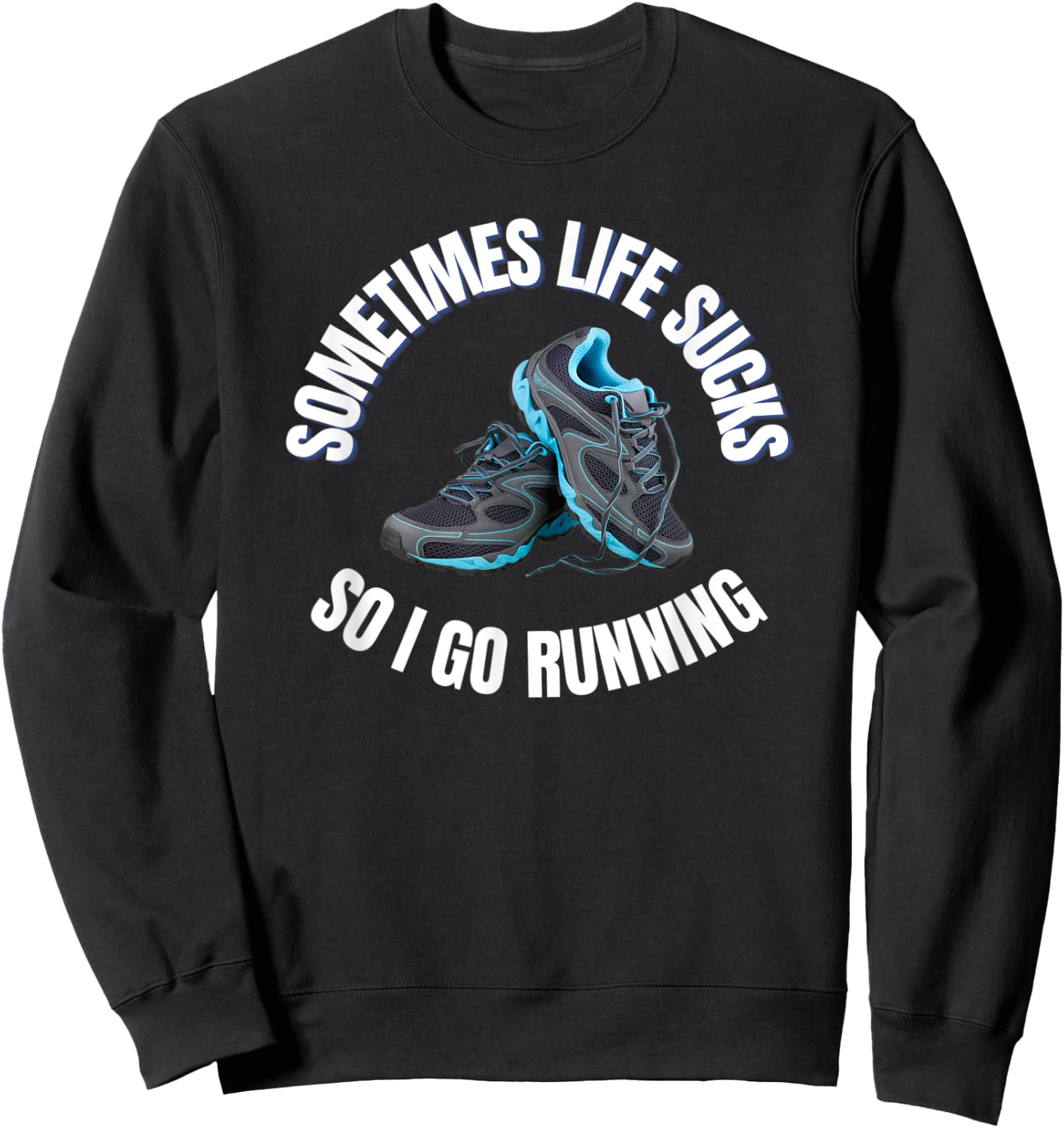 Sometimes life sucks so I go running Sweatshirt - Sweatshirt | Black