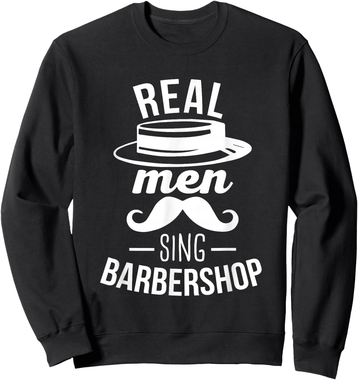 Barbershop Quartet Harmony Real Men Sing Barbershop Sweatshirt - Sweatshirt | Black