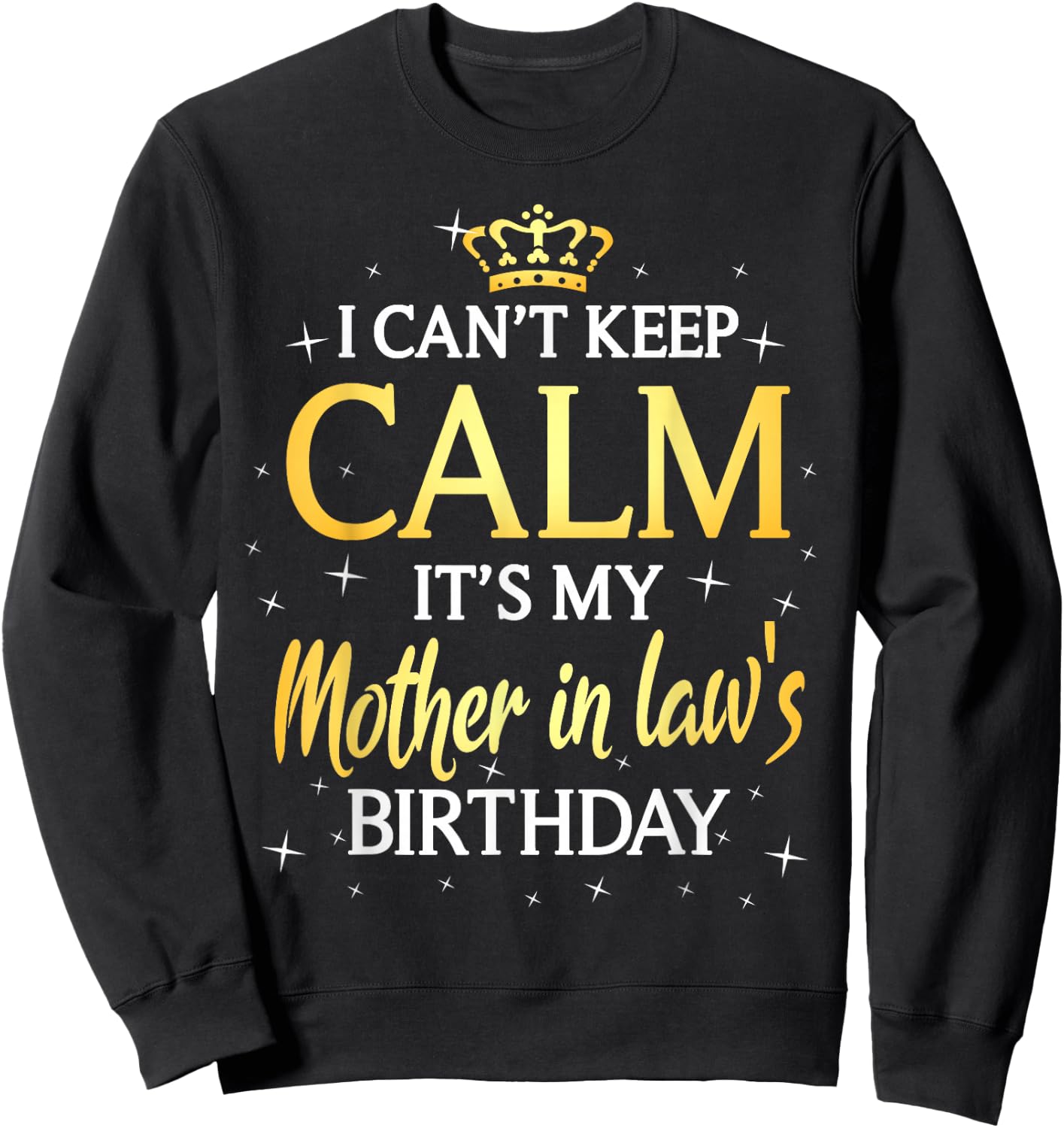 I Can't Keep Calm It's My Mother in law Birthday Gift Bday Sweatshirt - Sweatshirt | Black