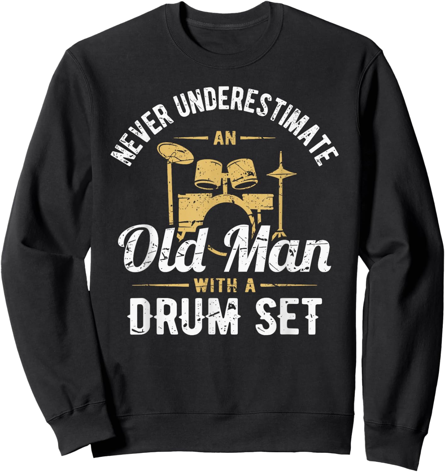 Never Underestimate An Old Man With A Drum Set Drummer Sweatshirt - Sweatshirt | Black