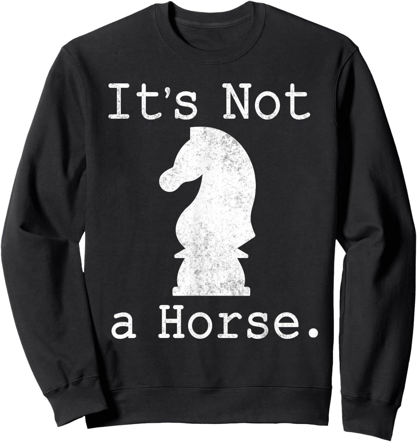 It's Not A Horse Funny Chess Game Gifts For Chess Lovers Sweatshirt - Sweatshirt | Black