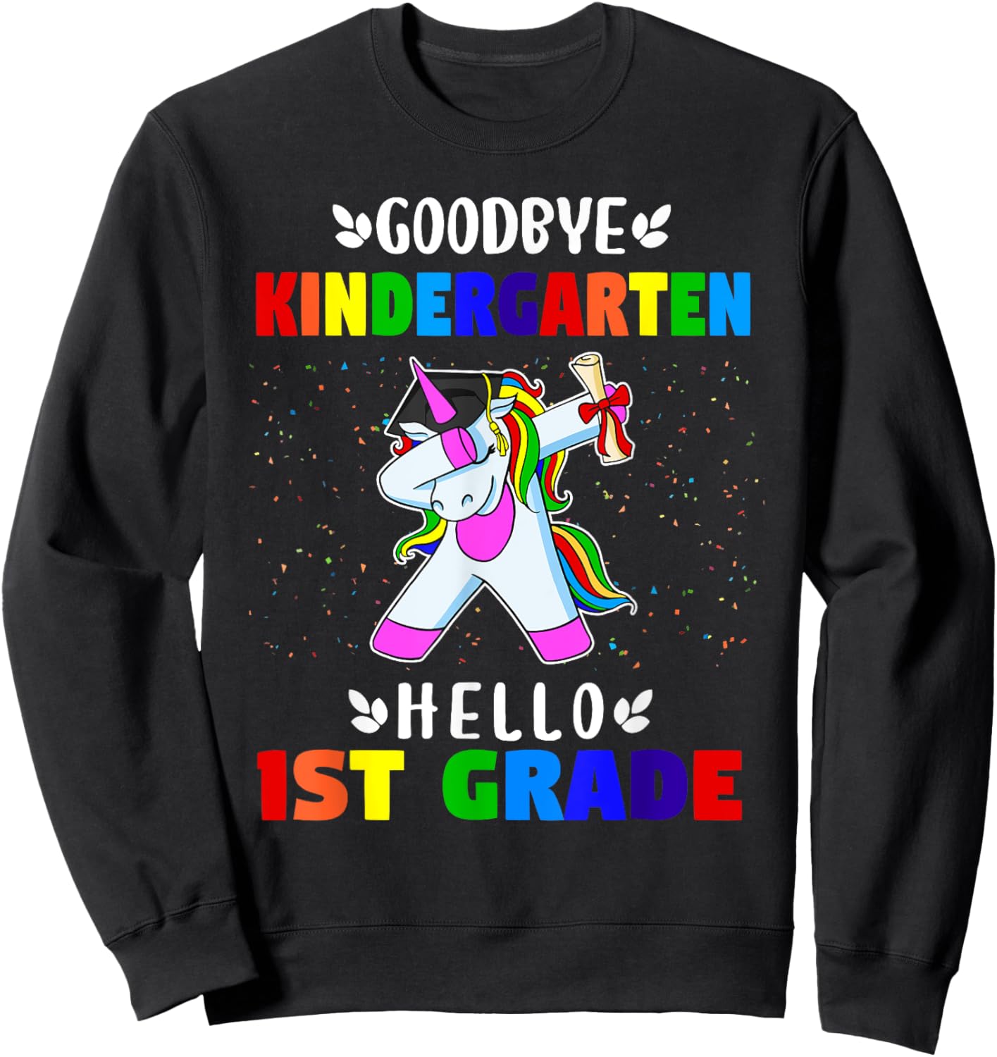 Goodbye Kindergarten Hello 1st grade Kindergarten Graduation Sweatshirt - Sweatshirt | Black