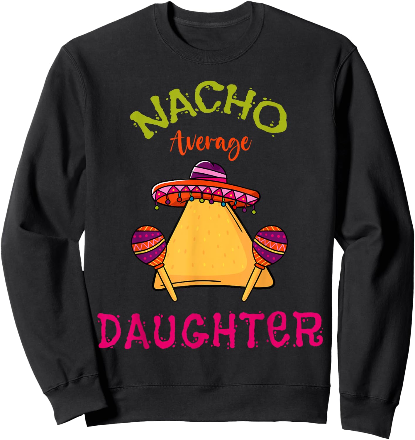 Nacho Average Daughter Mexican Cinco de Mayo Girl Fiesta Sweatshirt - Sweatshirt | Black