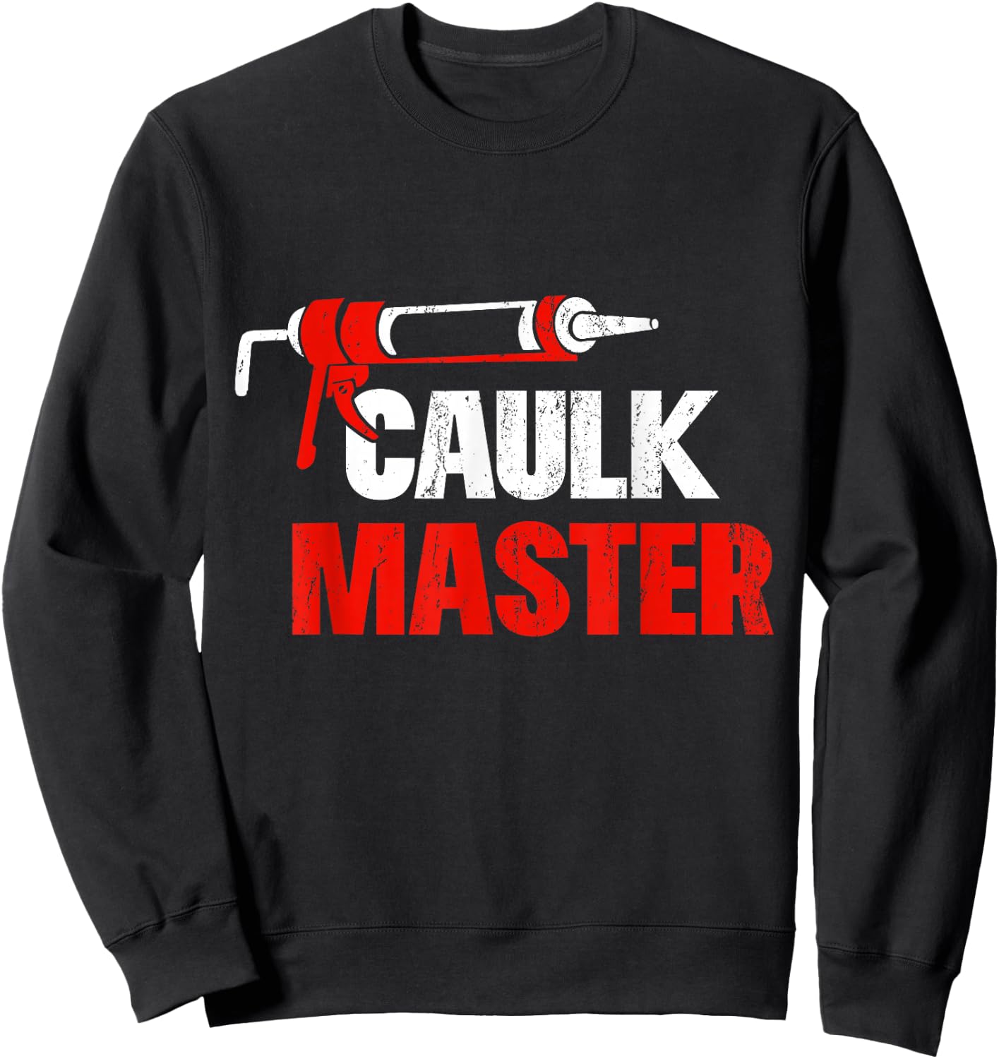 Caulk Master Funny Construction Worker Sweatshirt - Sweatshirt | Black