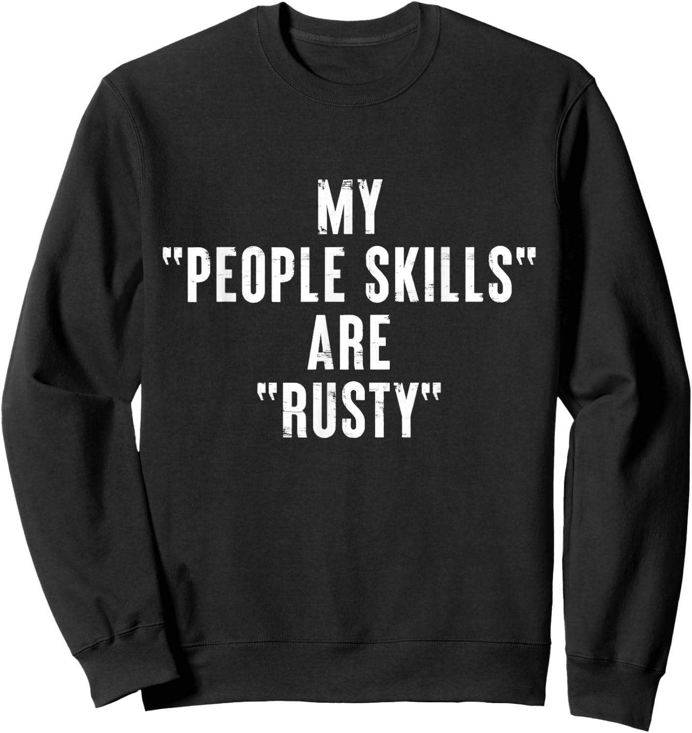 Modern KanshaWaii Quote Art Gifts My People Skills are Rusty Funny Ironic Introvert Black Sweatshirt - Sweatshirt | Black