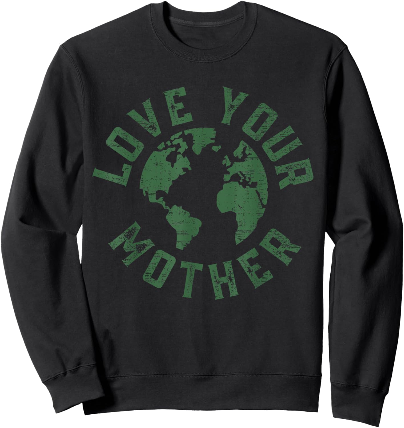 Earth Day Every Day Love Your Mother Planet Environmentalist Sweatshirt - Sweatshirt | Black