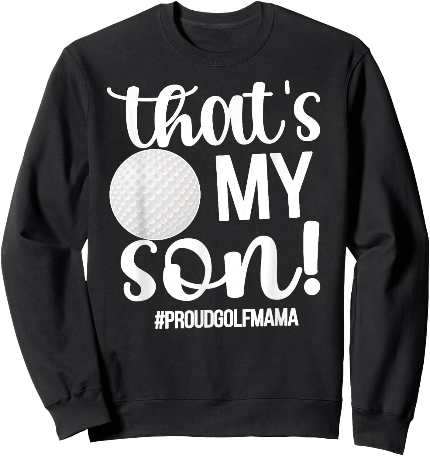 That's My Son Golf Mama Of A Golf Player Golf Mom Sweatshirt - Sweatshirt | Black