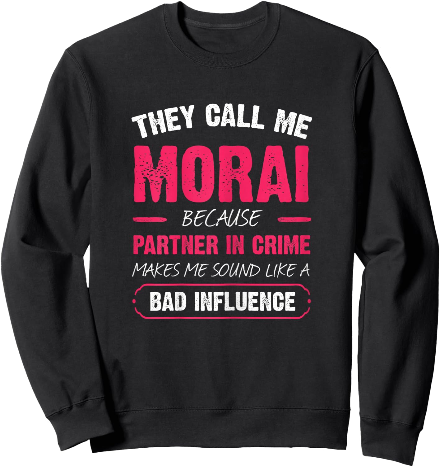They Call Me Morai Because Partner In Crime Funny Sweatshirt - Sweatshirt | Black