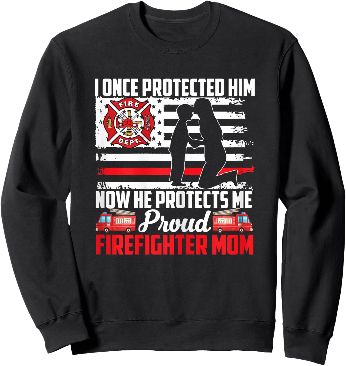 I Once Protected Him Now He Protects Me Firefighter Mom Sweatshirt - Sweatshirt | Black