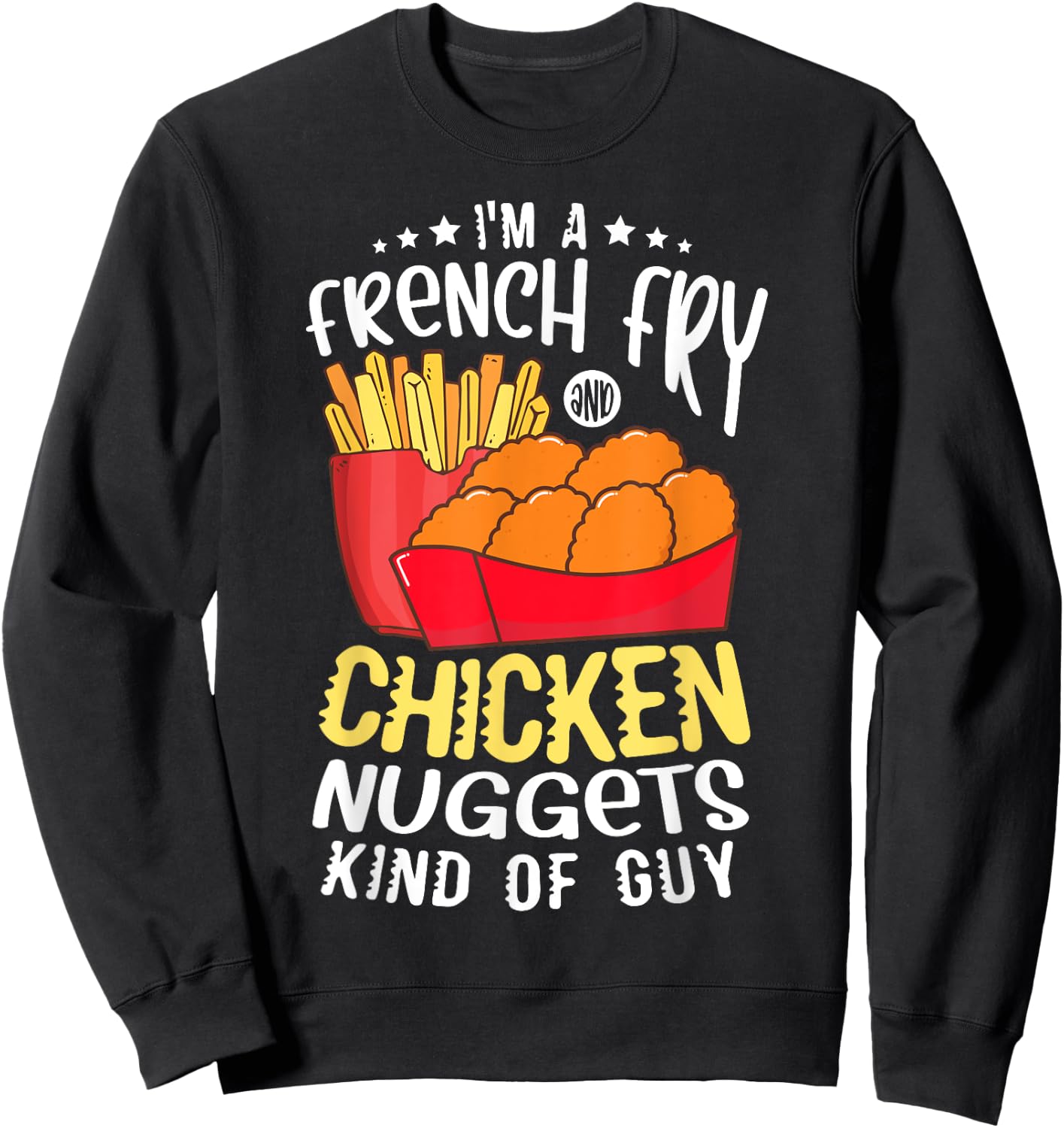 I'm a french fry and chicken nuggets kind of guy Nugget Sweatshirt - Sweatshirt | Black