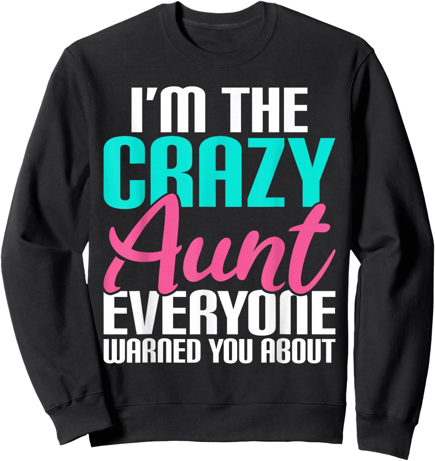 Im The Crazy Aunt Everyone Warned You About Sister Aunt Sweatshirt - Sweatshirt | Black