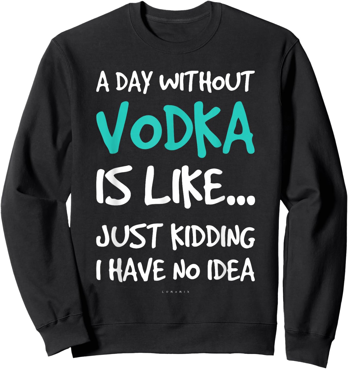 Funny Vodka Shirts. A Day Without Vodka Gift T Shirt Sweatshirt - Sweatshirt | Black