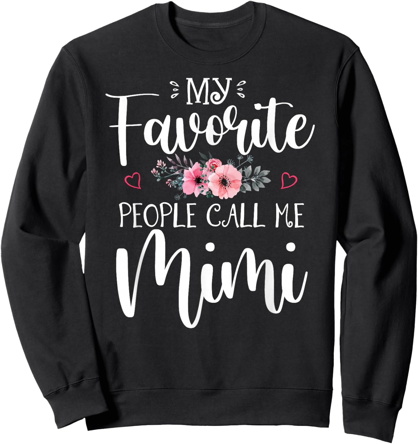 My Favorite People Call Me Mimi Funny Floral Mother's Day Sweatshirt - Sweatshirt | Black