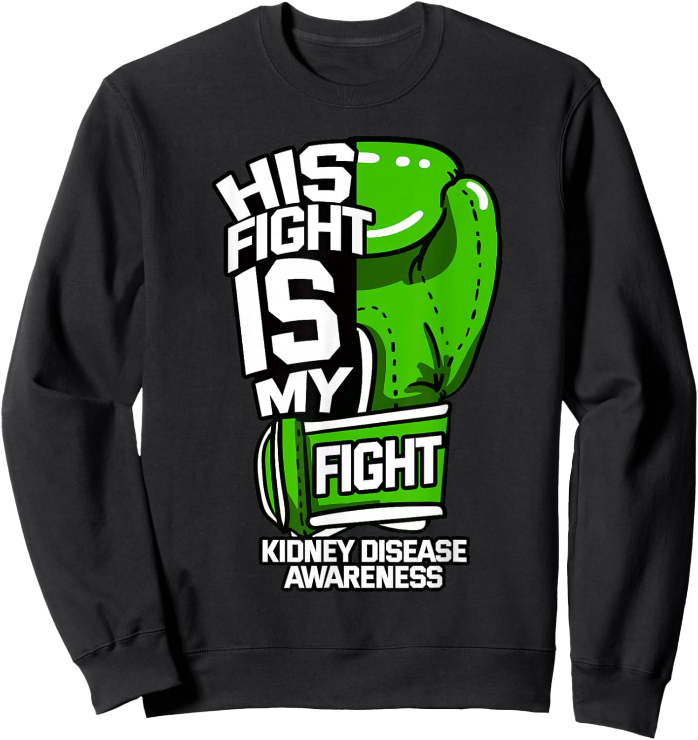 His Fight Is My Fight Kidney Disease Dialysis Green Ribbon Sweatshirt - Sweatshirt | Black