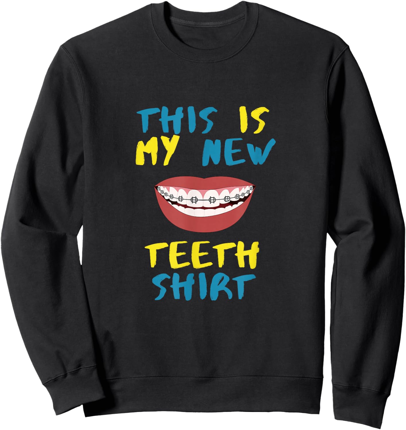 Funny This Is My New Teeth Shirt Braces Orthodontic Sweatshirt - Sweatshirt | Black