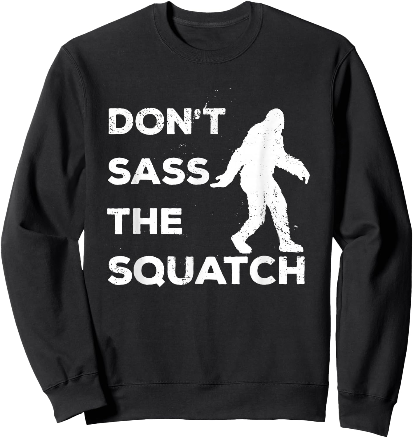 Dont Sass The Squatch Funny Bigfoot Gift Shirt Sweatshirt - Sweatshirt | Black