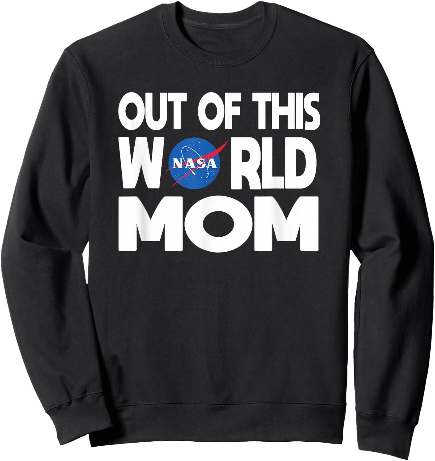 Out of this World Mom - NASA Shirt Mother's Day Gifts NASA Sweatshirt - Sweatshirt | Black