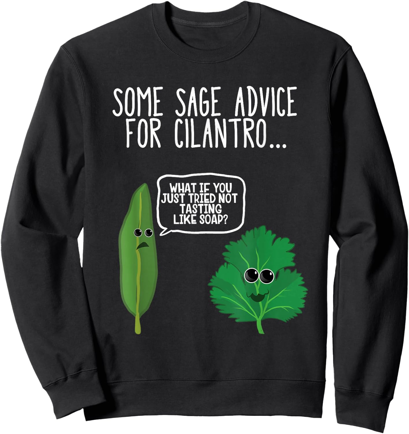 Sage Advice For Cilantro Funny Hate Cilantro Foodie T Shirt Sweatshirt - Sweatshirt | Black