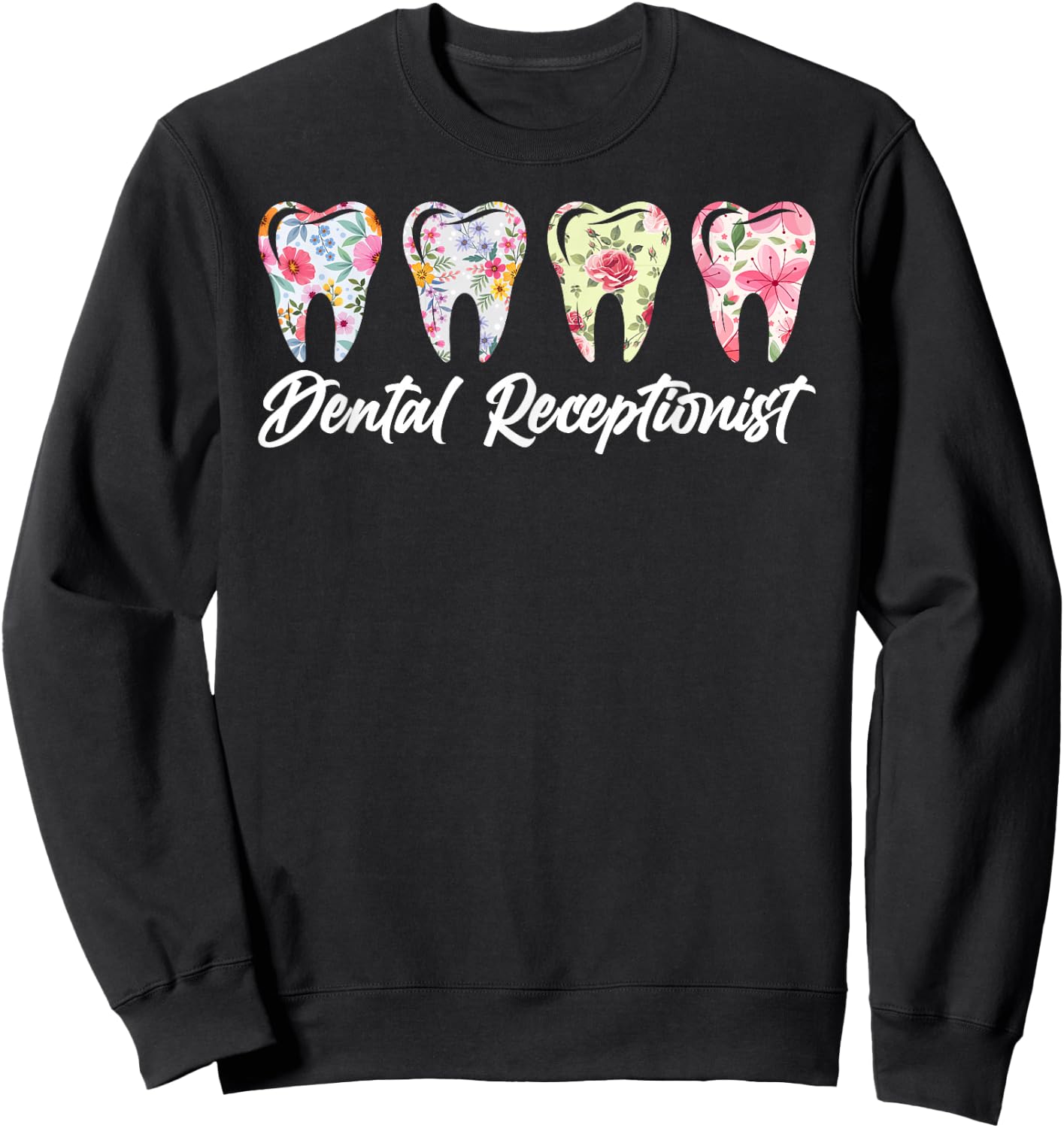 Dental Receptionist Flowers Dentist Receptionist Sweatshirt - Sweatshirt | Black