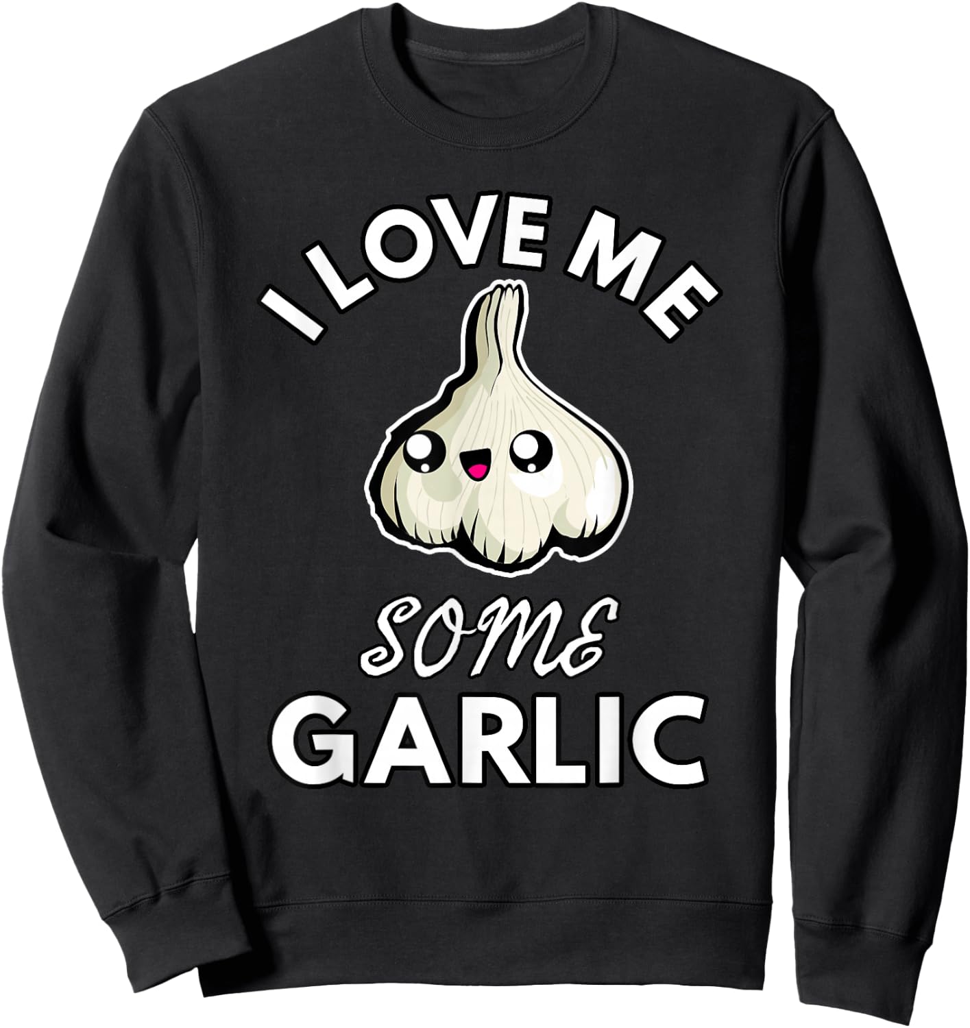 Garlic Lover I Love Me Some Garlic Funny Cute Chef Cook Food Sweatshirt - Sweatshirt | Black