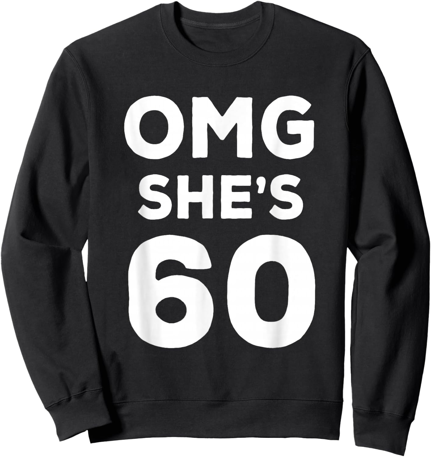 60th Birthday Shirt for Husband, Sister, Friend OMG She's 60 Sweatshirt - Sweatshirt | Black