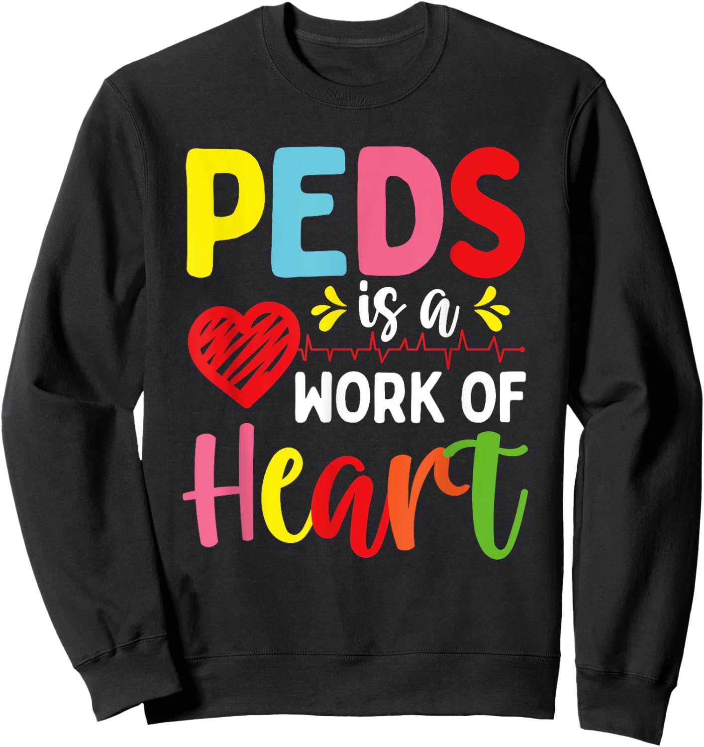 Pediatrician PEDS is a work of Heart Pediatric Nurse Sweatshirt - Sweatshirt | Black