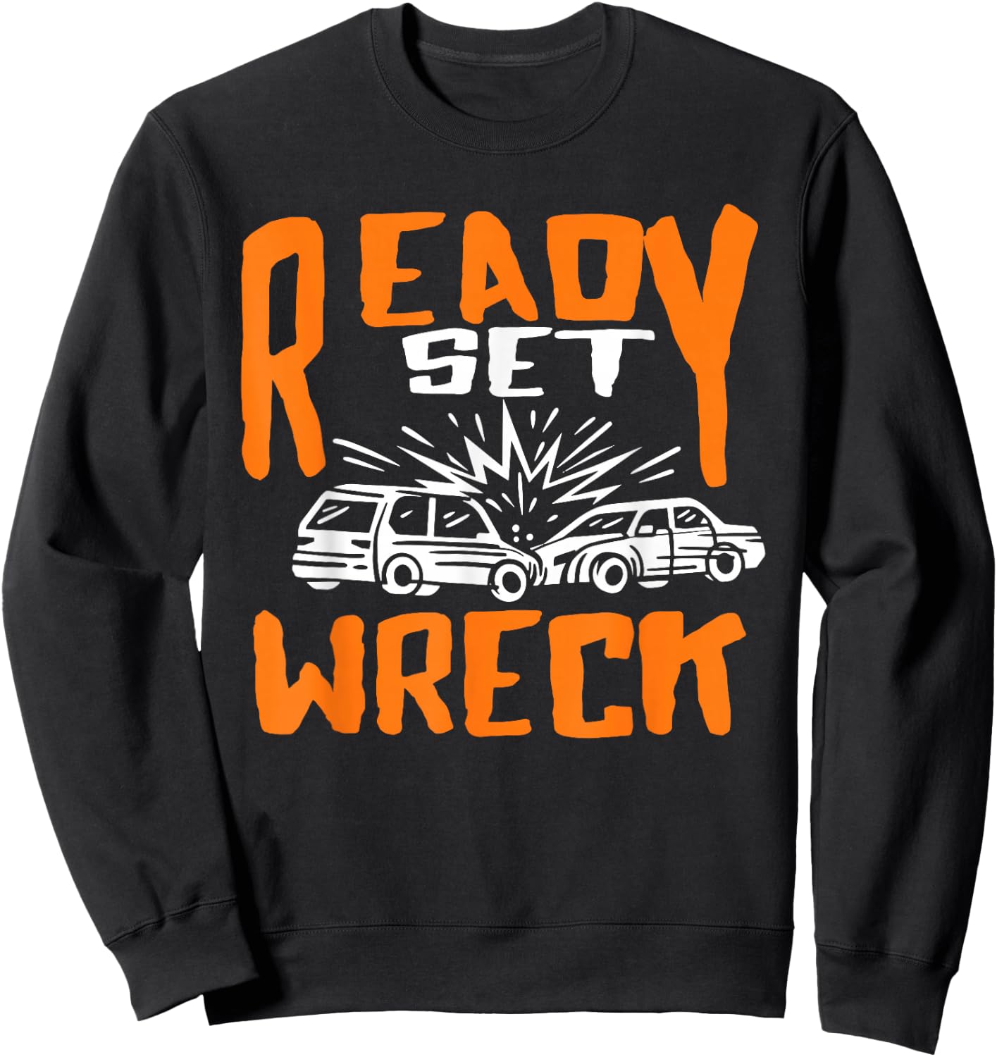 Ready set Wreck Demolition Derby Lover Race Car Lover Sweatshirt - Sweatshirt | Black