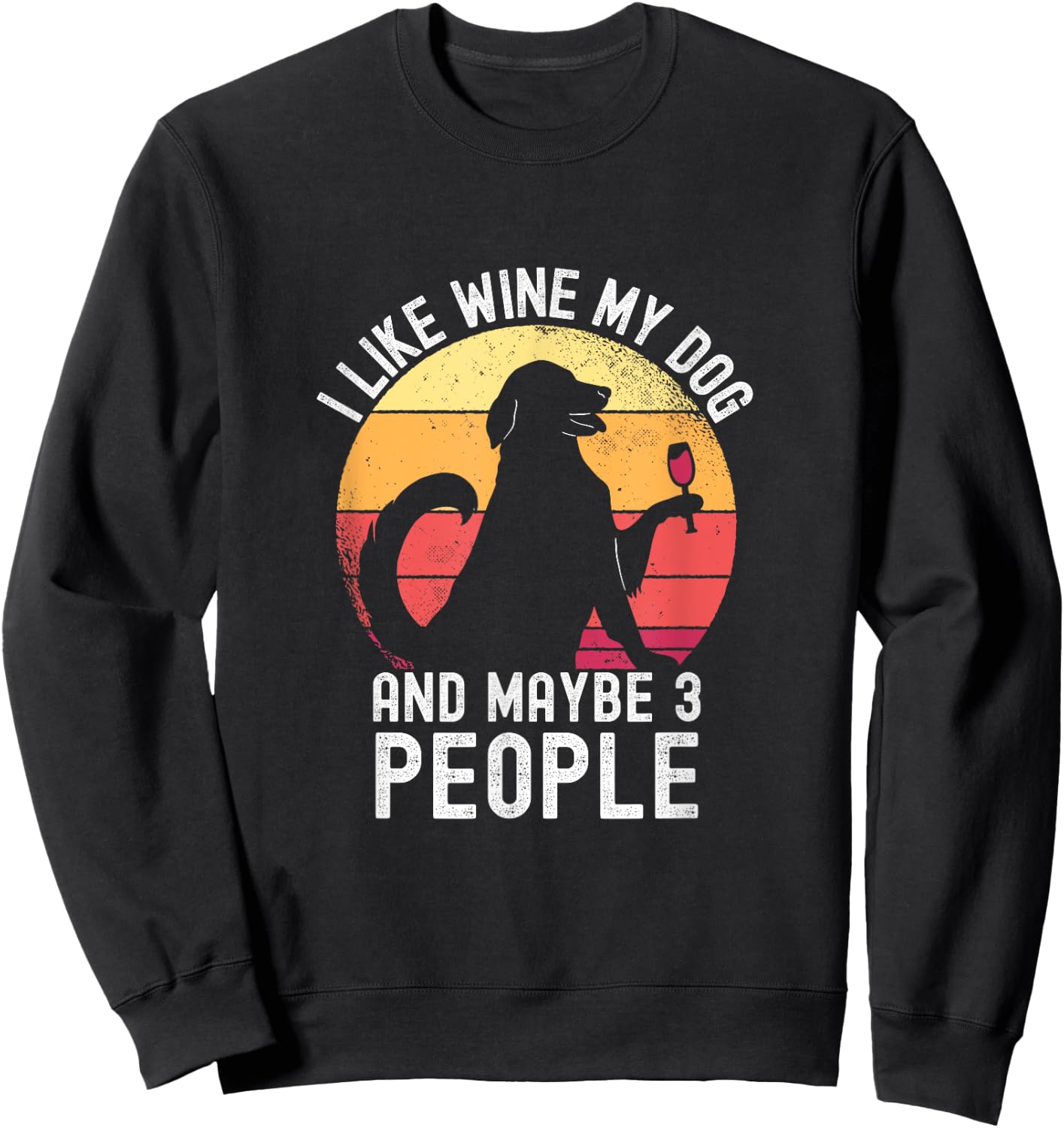 Vintage I Like Wine My Dog & Maybe 3 People Wine Lover Sweatshirt - Sweatshirt | Black