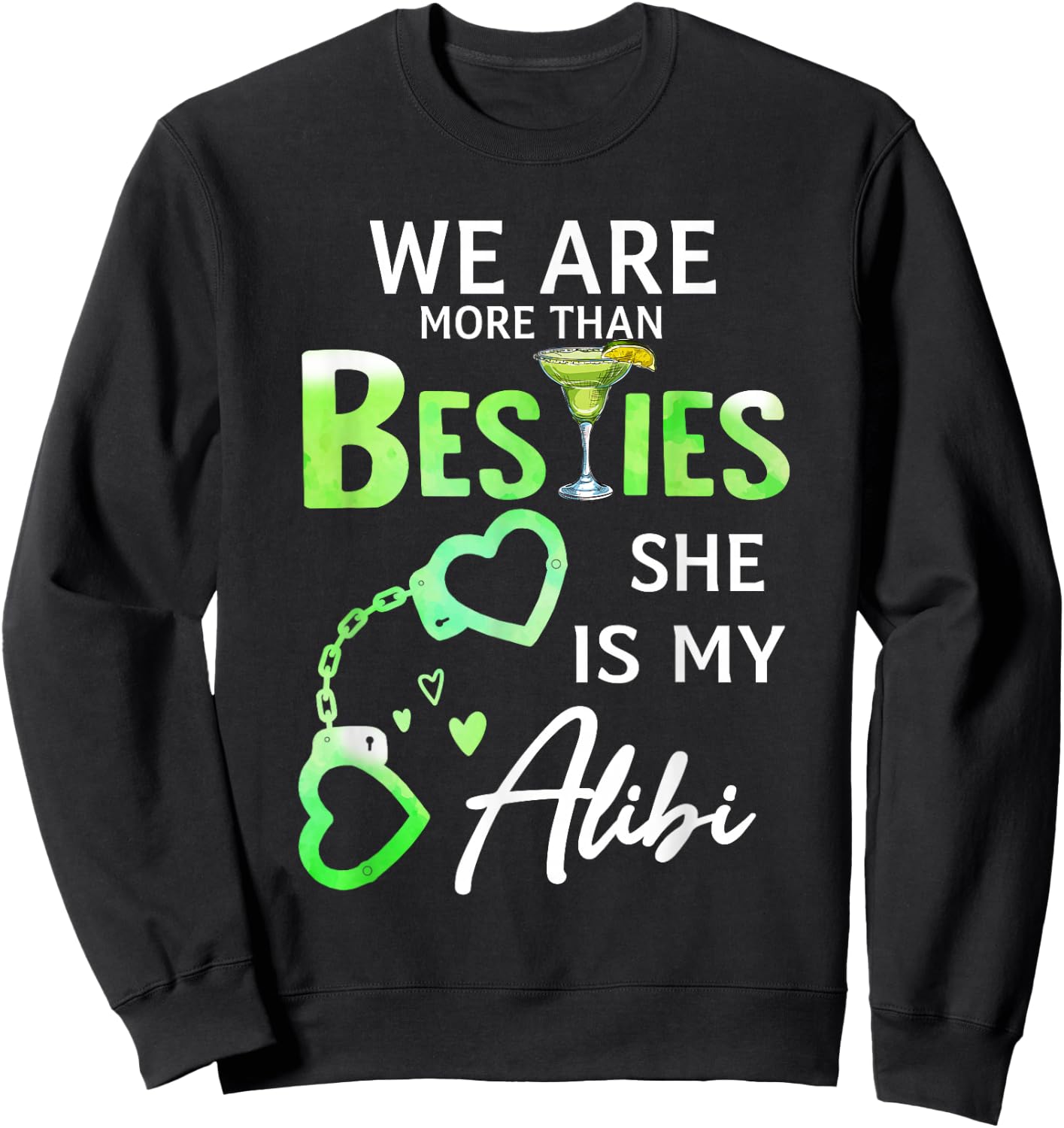We Are More Than Besties She Is My Alibi Margarita Lovers Sweatshirt - Sweatshirt | Black