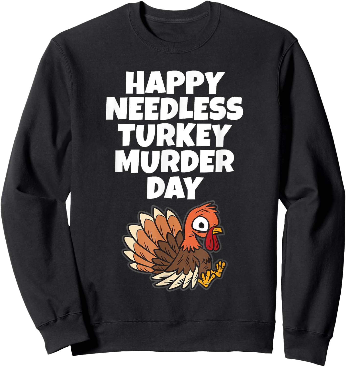 Happy Needless Turkey Murder Day - Animal Friends Not Food Sweatshirt - Sweatshirt | Black