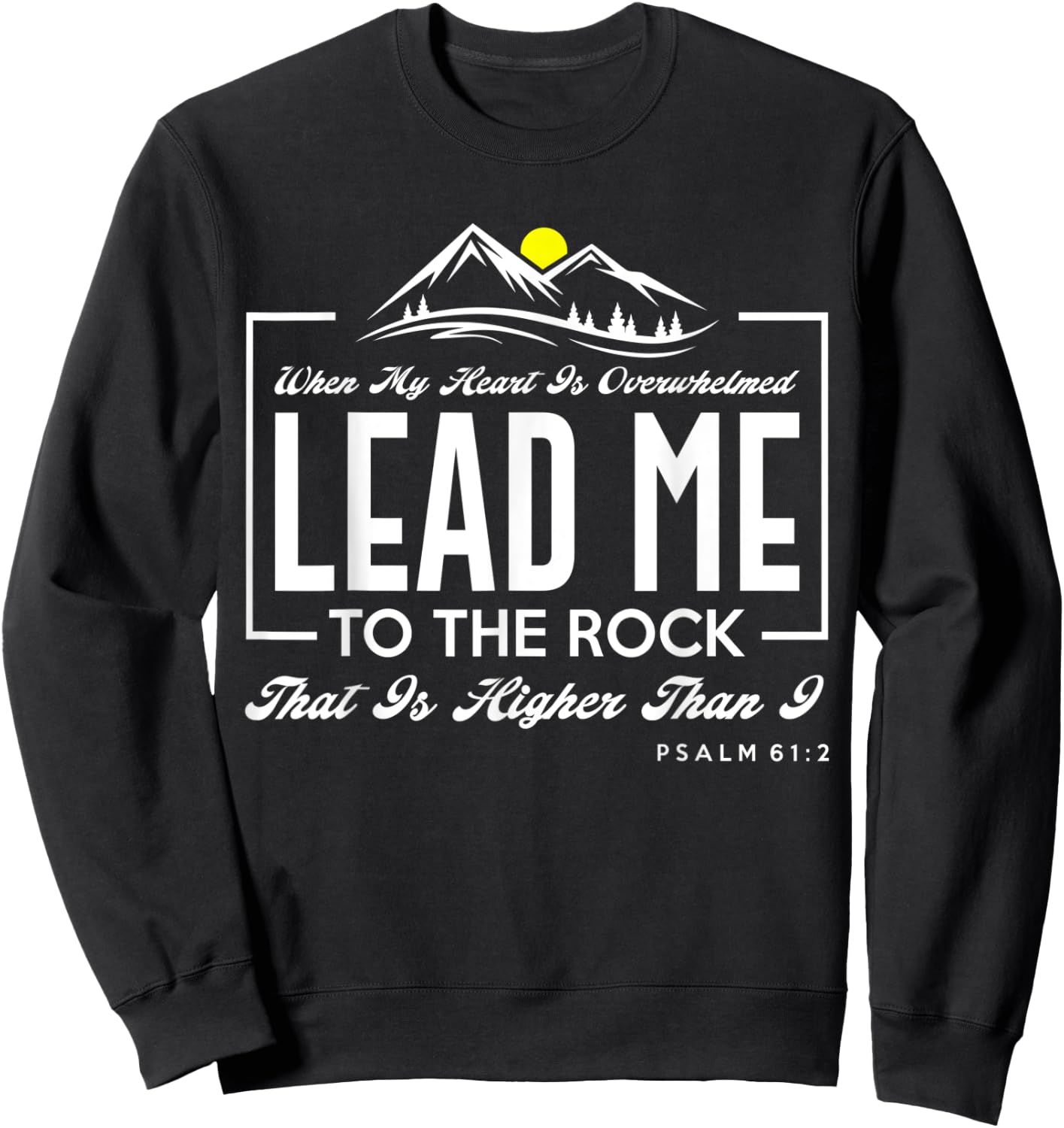 Great Religious Shirt. When My Heart is Overwhelmed Sweatshirt - Sweatshirt | Black