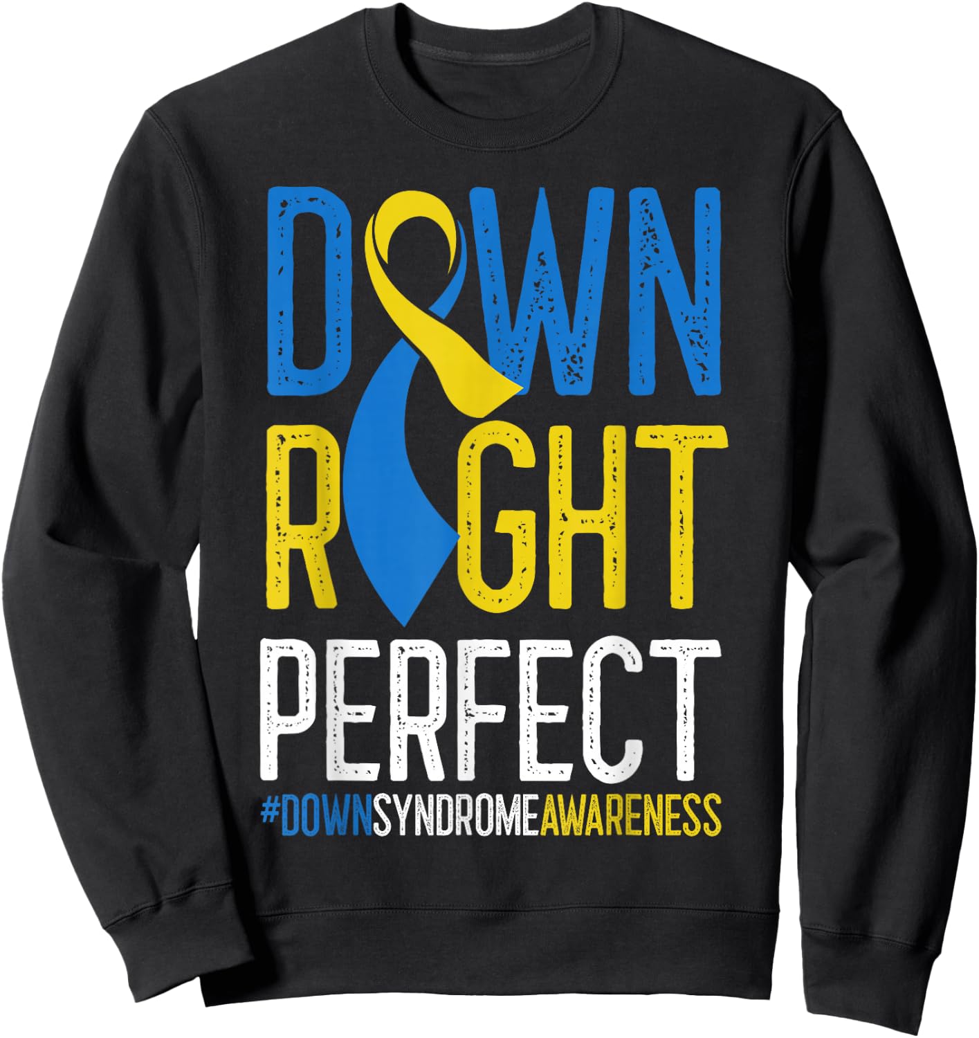 National Down Syndrome Awareness Down Right Perfect T21 Sweatshirt - Sweatshirt | Black