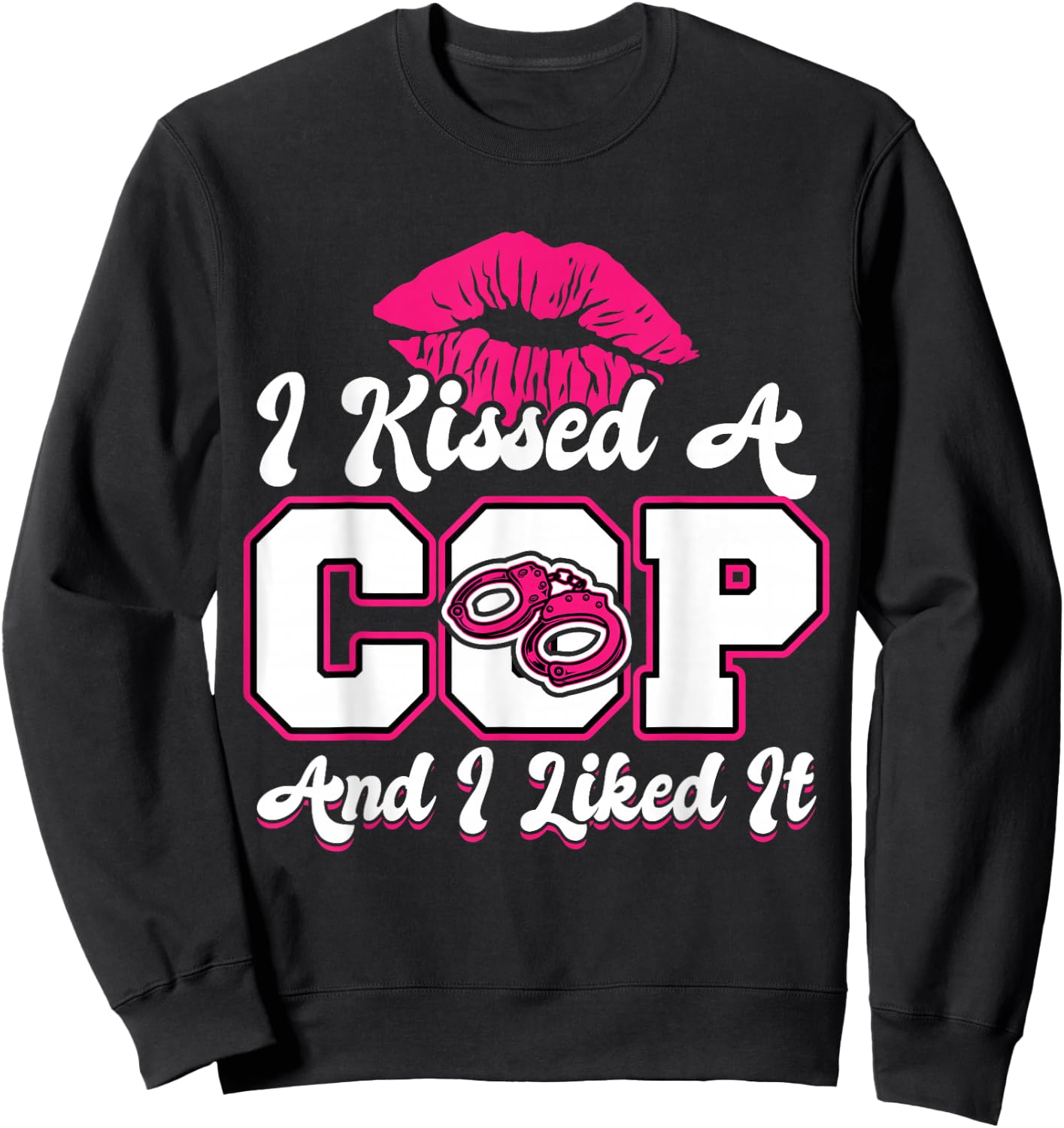I Kissed A Cop - Wife or Girlfriend of a Police Officer Sweatshirt - Sweatshirt | Black